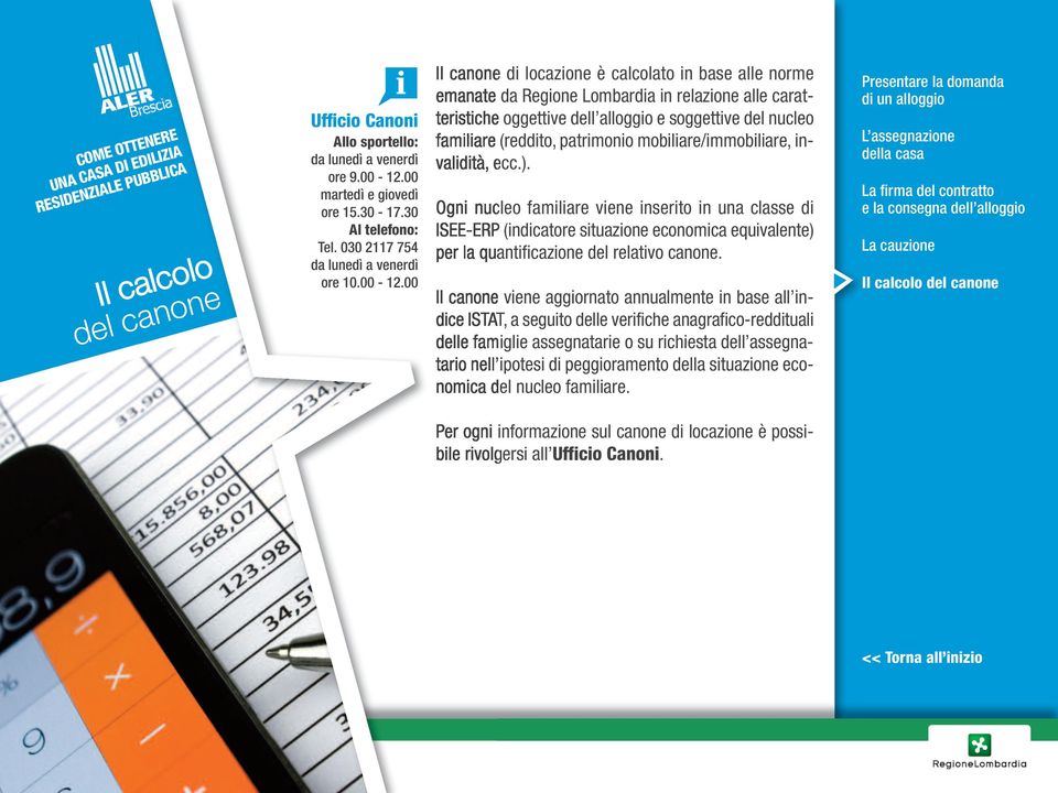 mobiliare/immobiliare, invalidità, ecc.). Ogni nucleo familiare viene inserito in una classe di ISEE-ERP (indicatore situazione economica equivalente) per la quantificazione del relativo canone.