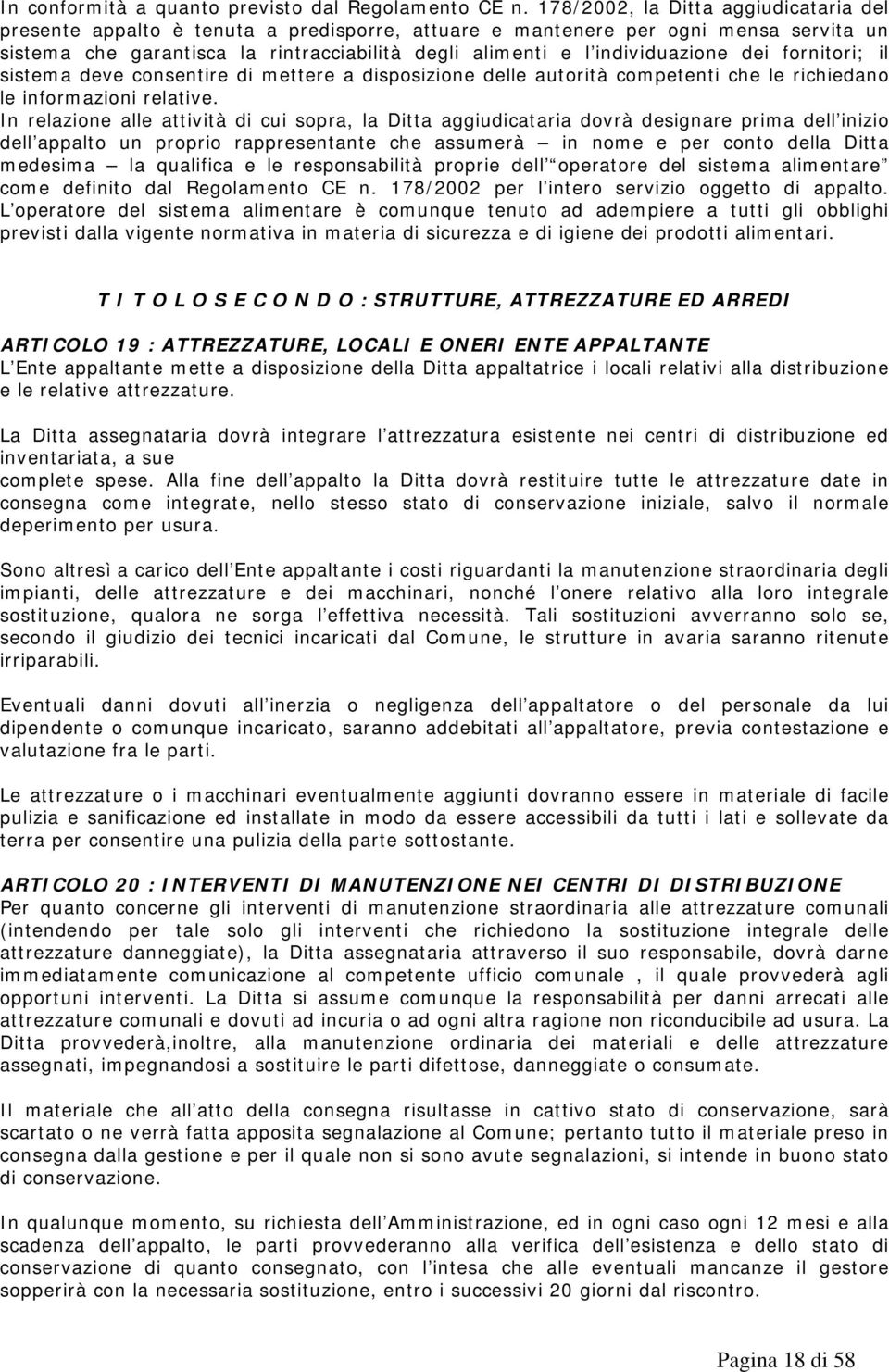 individuazione dei fornitori; il sistema deve consentire di mettere a disposizione delle autorità competenti che le richiedano le informazioni relative.