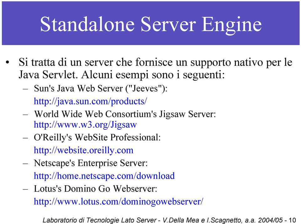 com/products/ World Wide Web Consortium's Jigsaw Server: http://www.w3.org/jigsaw O'Reilly's WebSite Professional: http://website.