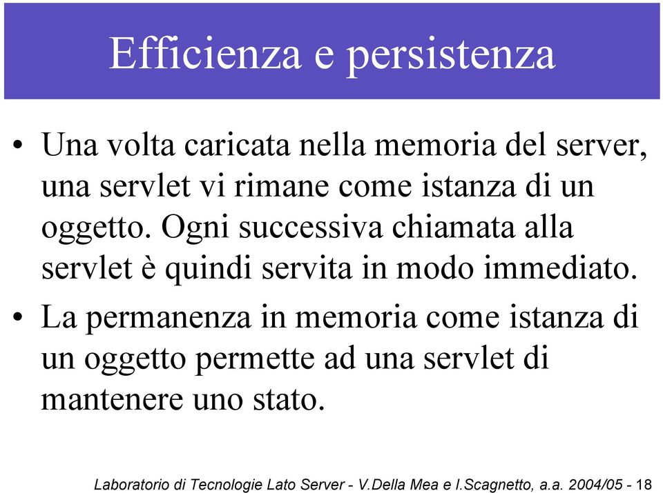 Ogni successiva chiamata alla servlet è quindi servita in modo immediato.