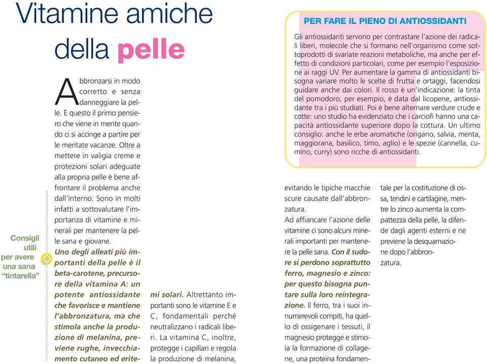 Oltre a mettere in valigia creme e protezioni solari adeguate alla propria pelle è bene affrontare il problema anche dall interno.