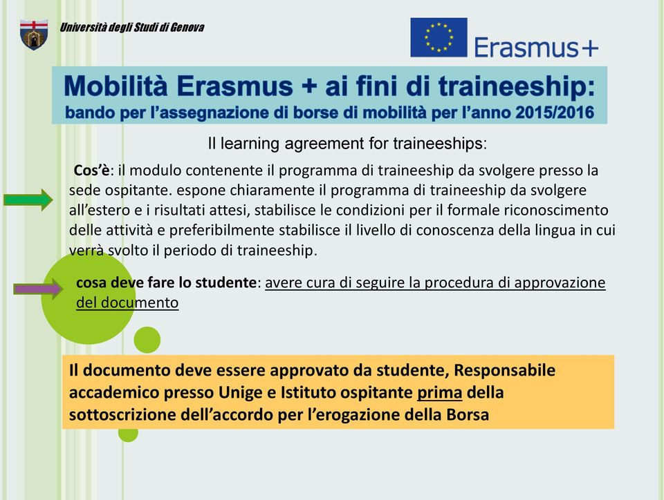 preferibilmente stabilisce il livello di conoscenza della lingua in cui verrà svolto il periodo di traineeship.