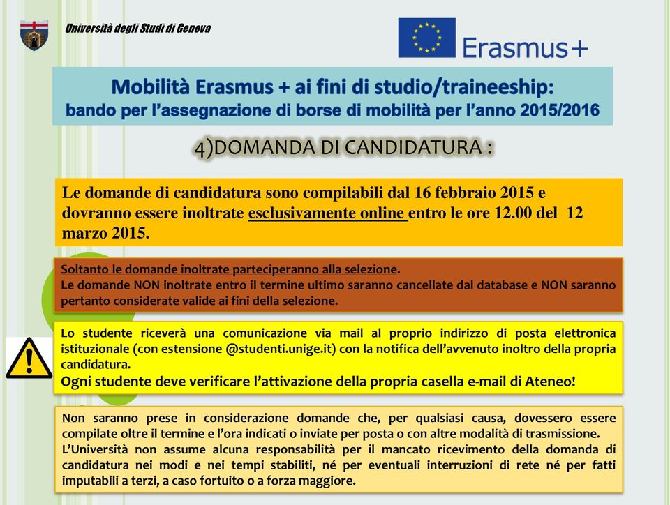 Le domande NON inoltrate entro il termine ultimo saranno cancellate dal database e NON saranno pertanto considerate valide ai fini della selezione.