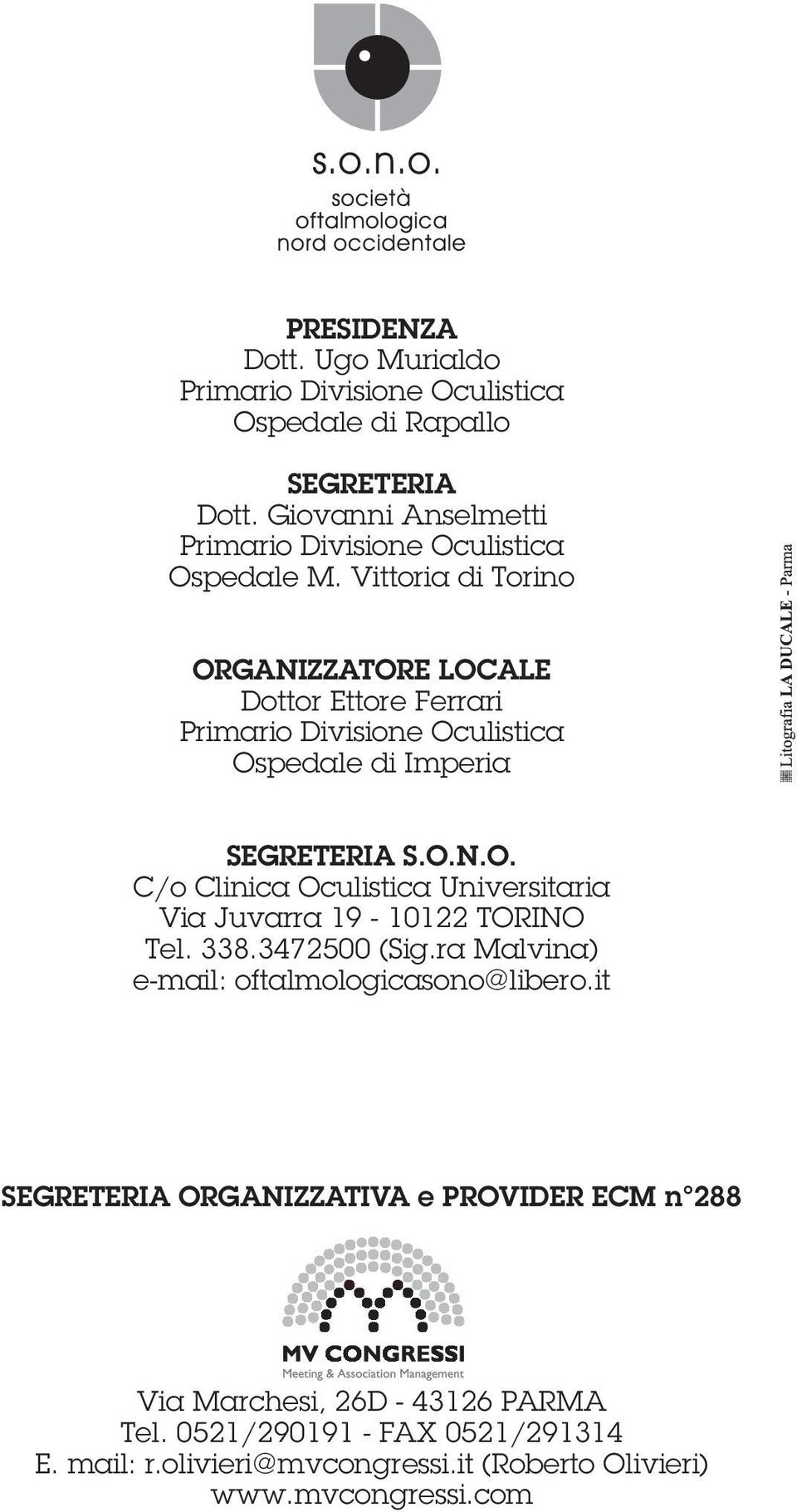 Vittoria di Torino ORGANIZZATORE LOCALE Dottor Ettore Ferrari Primario Divisione Oculistica Ospedale di Imperia SEGRETERIA S.O.N.O. C/o Clinica Oculistica Universitaria Via Juvarra 19-10122 TORINO Tel.