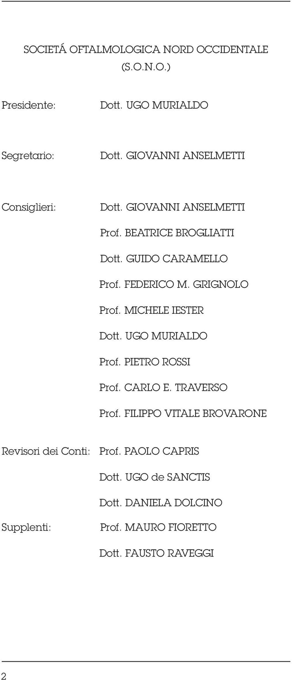 FEDERICO M. GRIGNOLO Prof. MICHELE IESTER Dott. UGO MURIALDO Prof. PIETRO ROSSI Prof. CARLO E. TRAVERSO Prof.