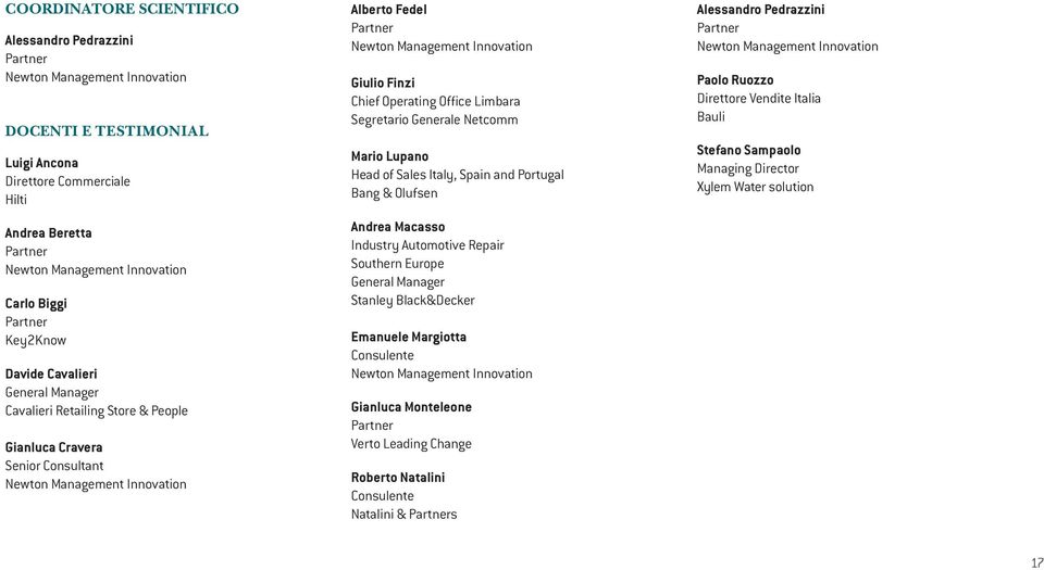Management Innovation Giulio Finzi Chief Operating Office Limbara Segretario Generale Netcomm Mario Lupano Head of Sales Italy, Spain and Portugal Bang & Olufsen Andrea Macasso Industry Automotive