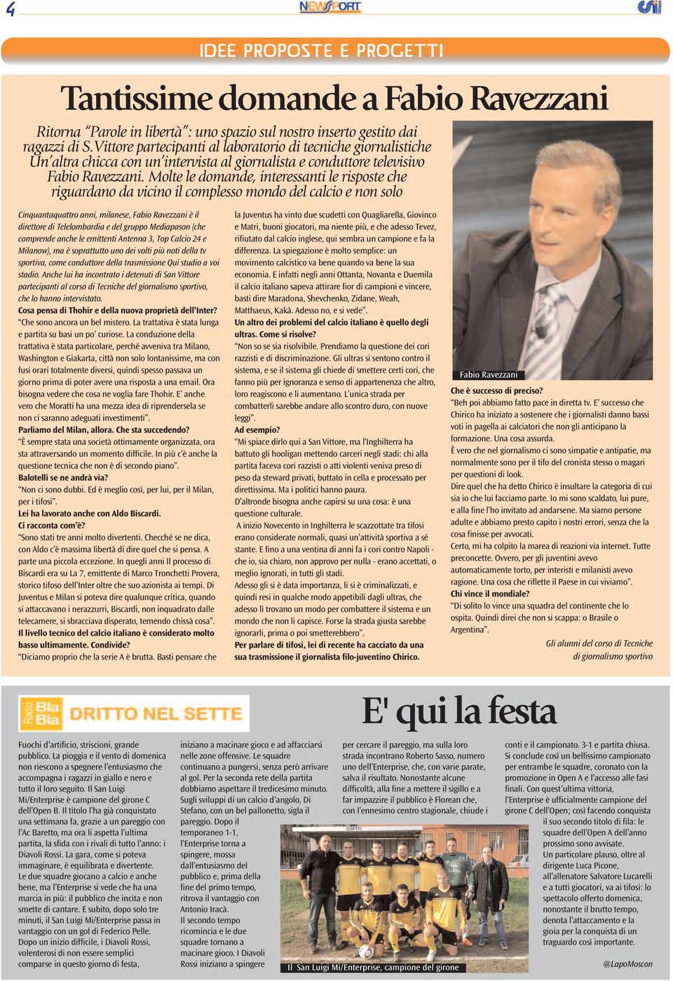 Molte le domande, interessanti le risposte che riguardano da vicino il complesso mondo del calcio e non solo Cinquantaquattro anni, milanese, Fabio Ravezzani è il direttore di Telelombardia e del