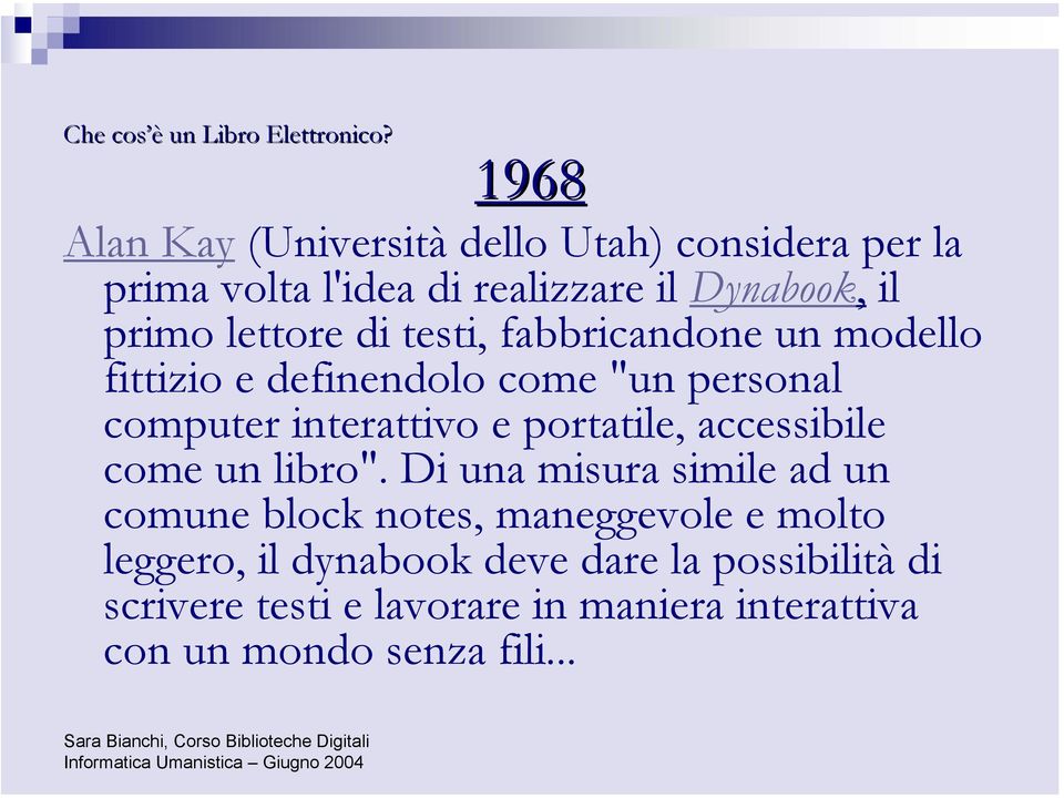 di testi, fabbricandone un modello fittizio e definendolo come "un personal computer interattivo e portatile,