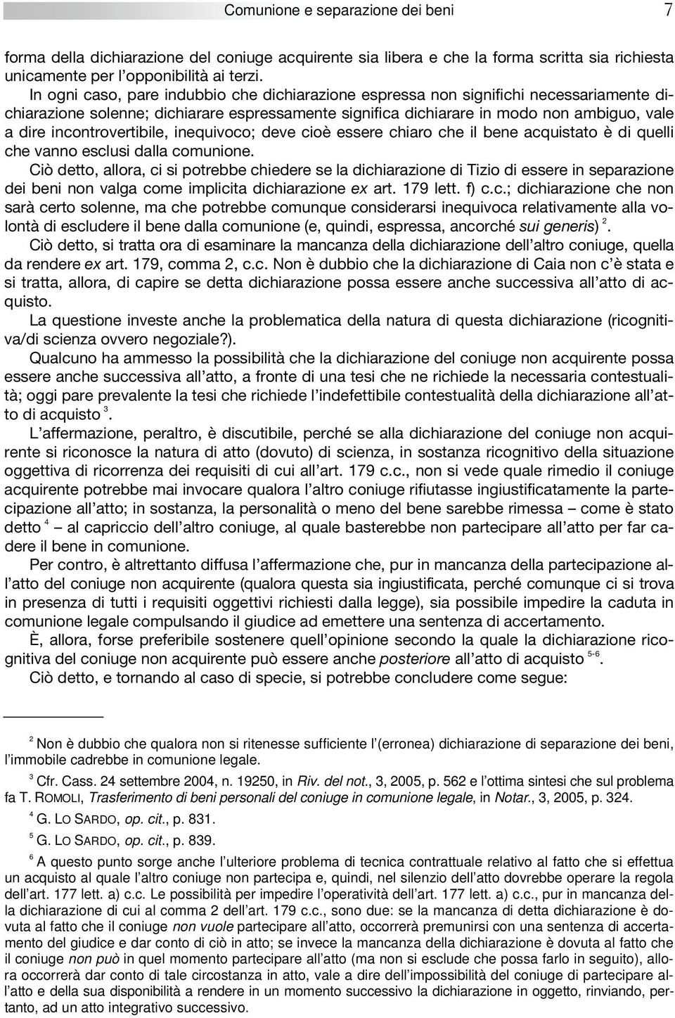 incontrovertibile, inequivoco; deve cioè essere chiaro che il bene acquistato è di quelli che vanno esclusi dalla comunione.