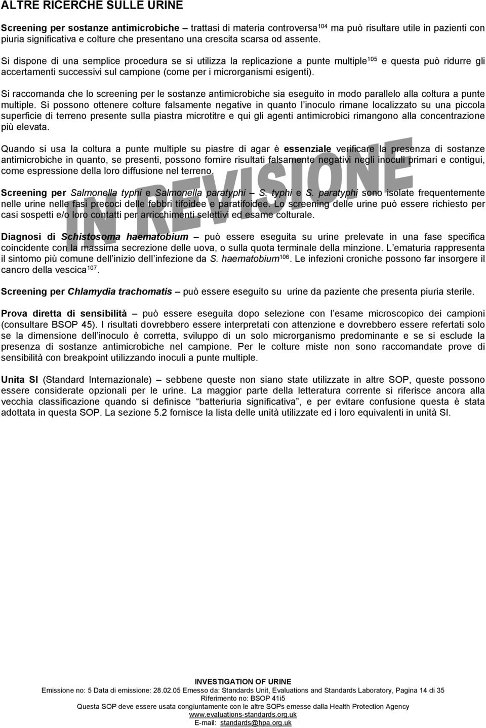 Si dispone di una semplice procedura se si utilizza la replicazione a punte multiple 105 e questa può ridurre gli accertamenti successivi sul campione (come per i microrganismi esigenti).