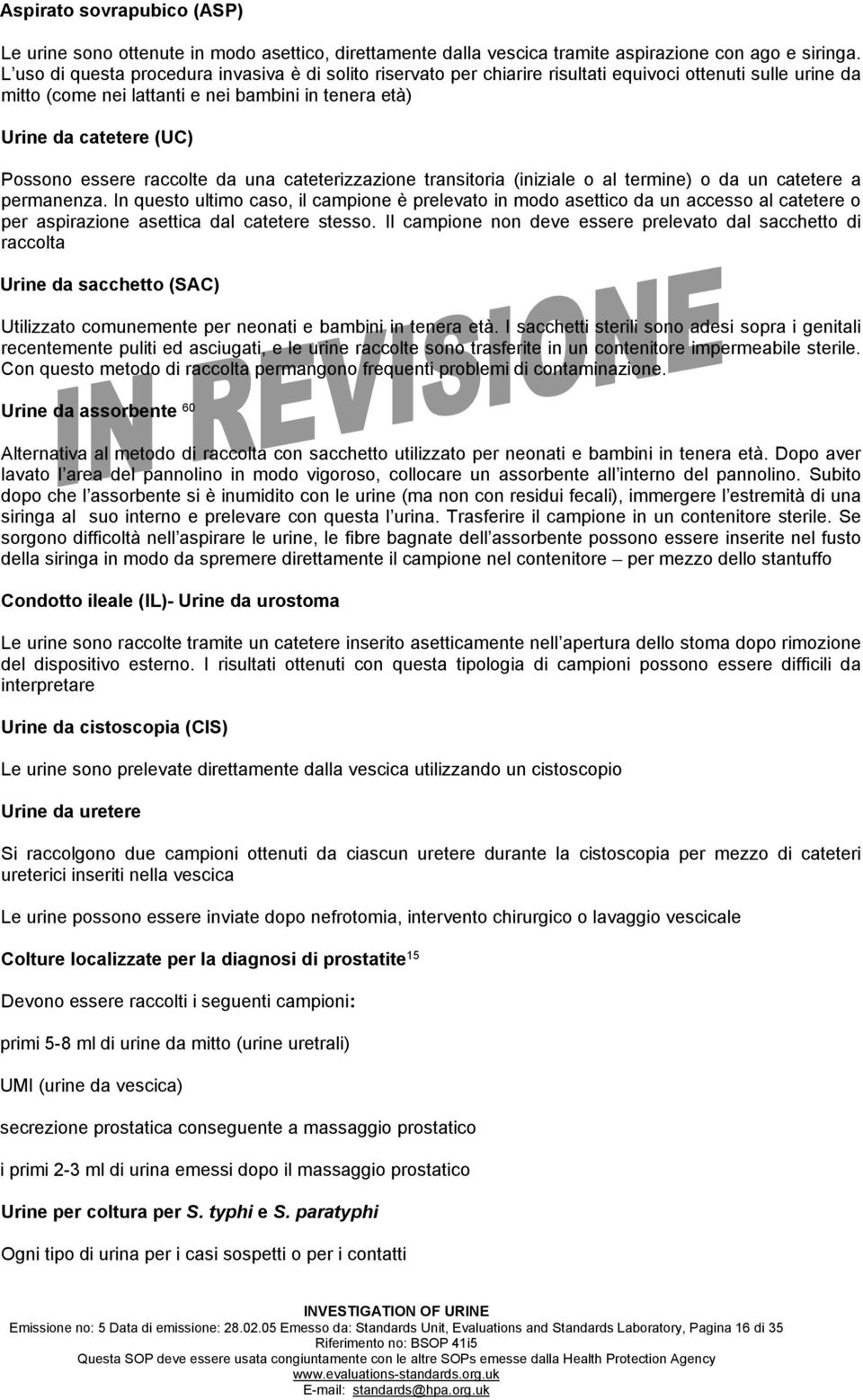 essere raccolte da una cateterizzazione transitoria (iniziale o al termine) o da un catetere a permanenza.