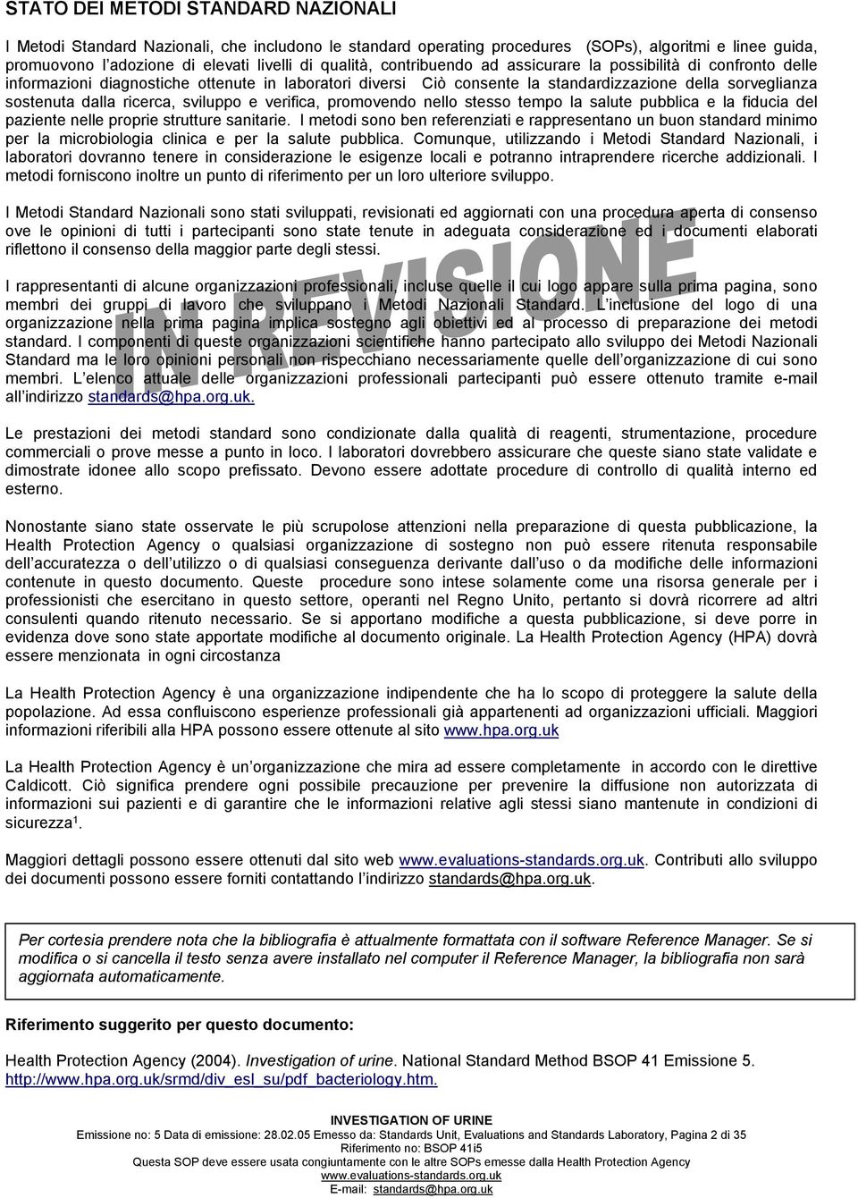 sviluppo e verifica, promovendo nello stesso tempo la salute pubblica e la fiducia del paziente nelle proprie strutture sanitarie.