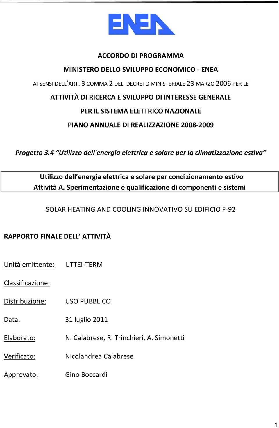 2008-2009 Utilizzo dell energia elettrica e solare per condizionamento estivo Attività A.