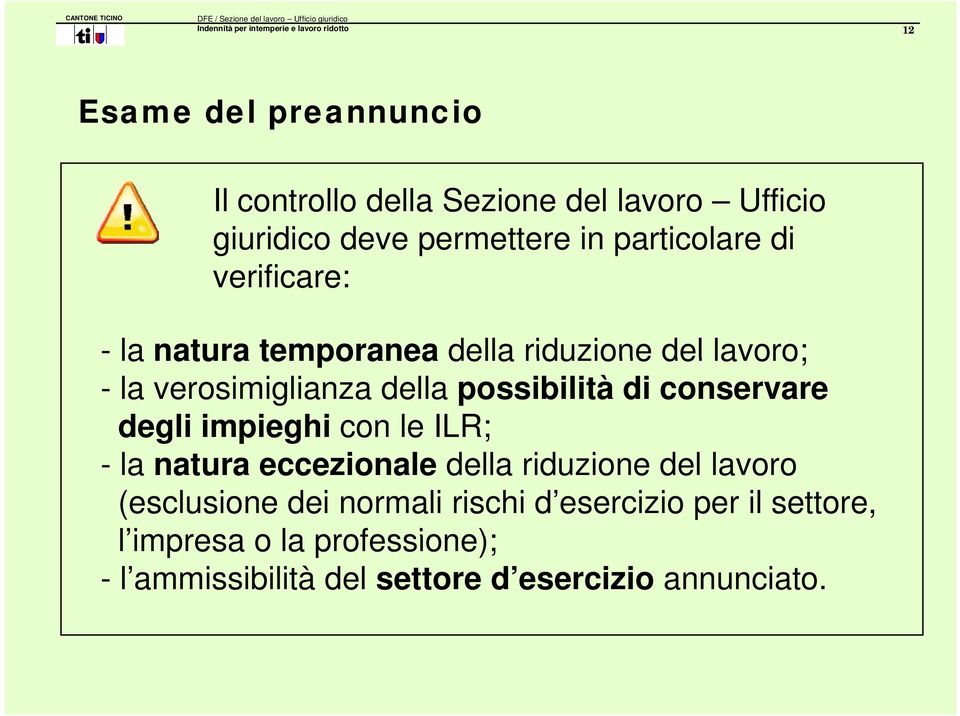 della possibilità di conservare degli impieghi con le ILR; -la natura eccezionale della riduzione del lavoro (esclusione