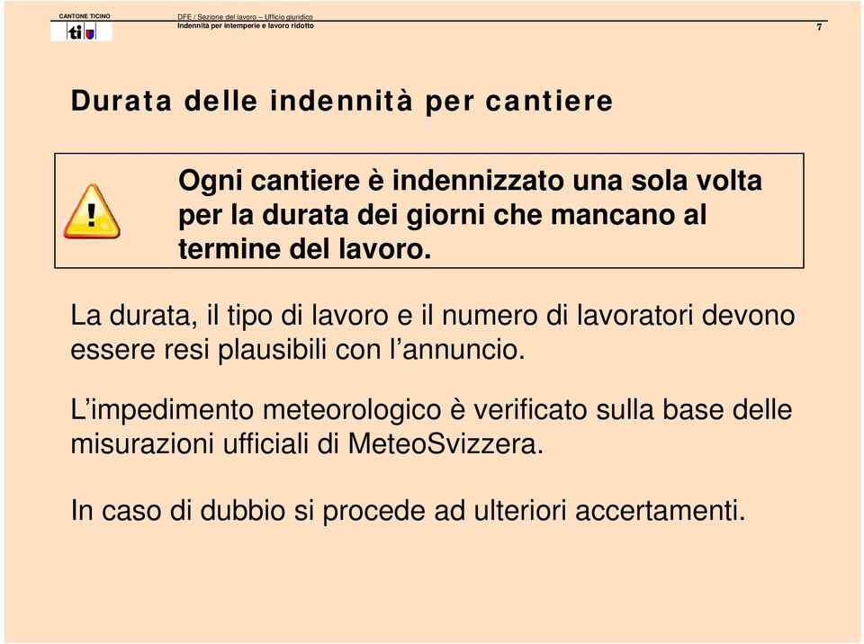 La durata, il tipo di lavoro e il numero di lavoratori devono essere resi plausibili con l annuncio.