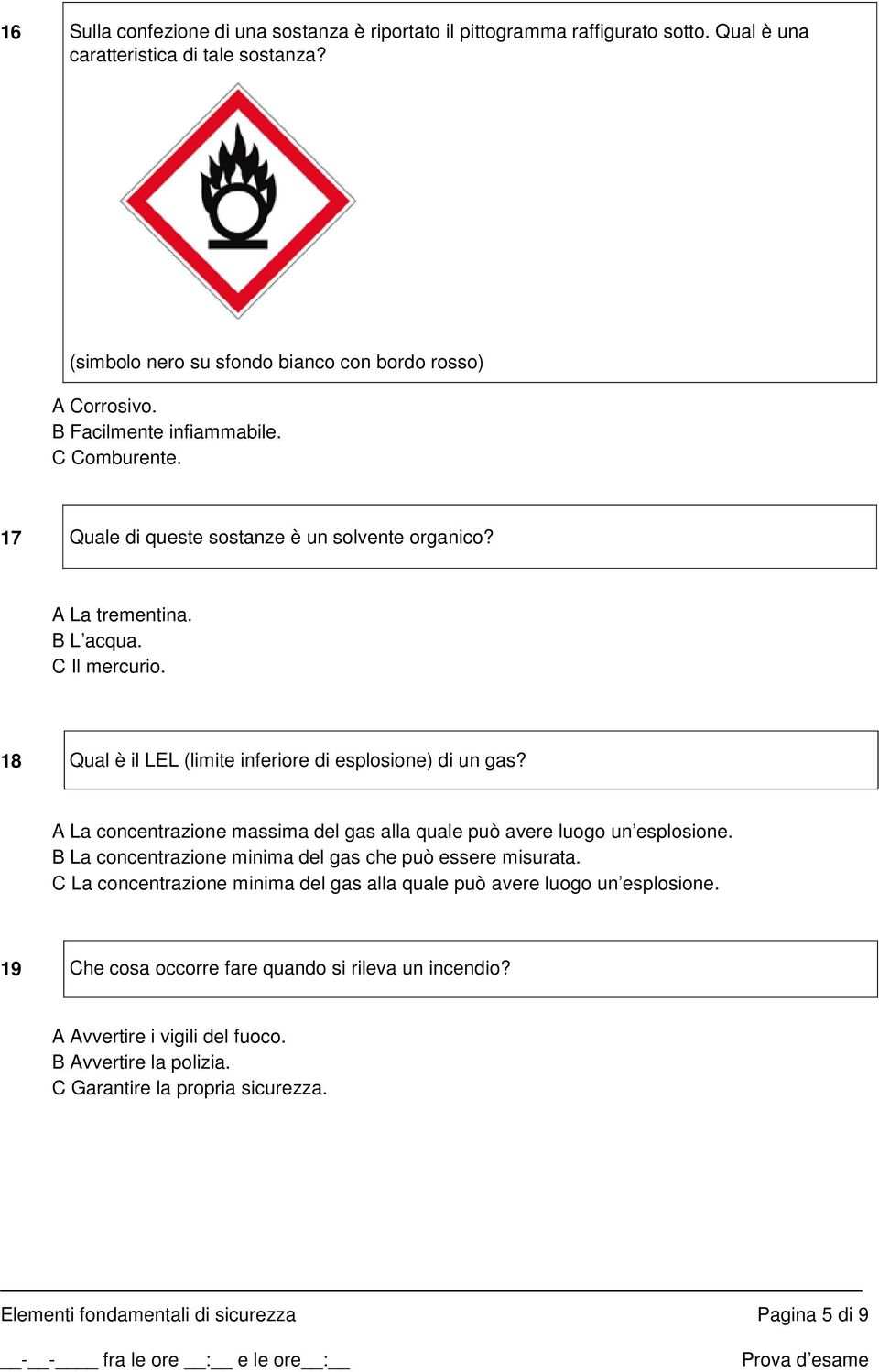 A La concentrazione massima del gas alla quale può avere luogo un esplosione. B La concentrazione minima del gas che può essere misurata.