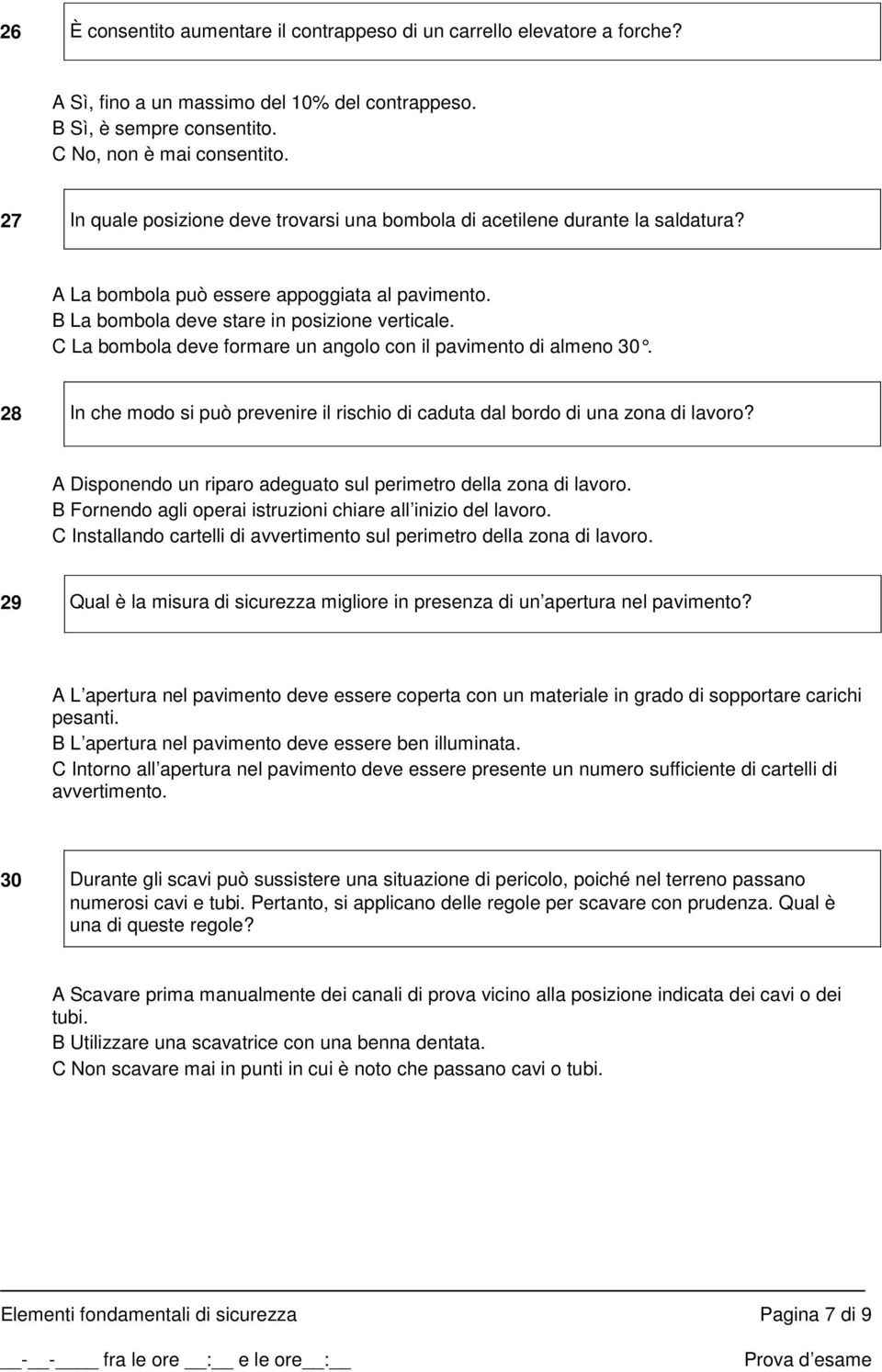 C La bombola deve formare un angolo con il pavimento di almeno 30. 28 In che modo si può prevenire il rischio di caduta dal bordo di una zona di lavoro?