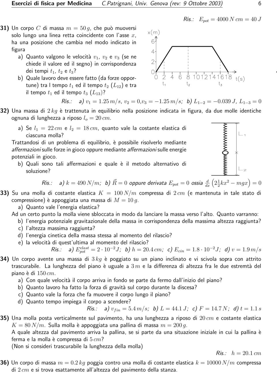 Quanto valgono le velocità v 1, v 2 e v 3 (se ne chiede il valore ed il segno) in corrispondenza dei tempi t 1, t 2 e t 3?