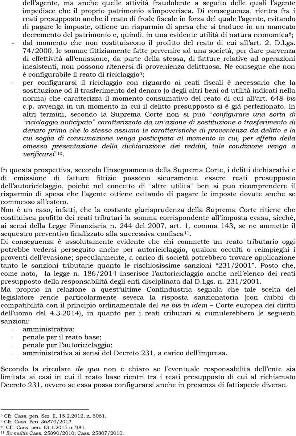 decremento del patrimonio e, quindi, in una evidente utilità di natura economica 8 ; - dal momento che non costituiscono il profitto del reato di cui all art. 2, D.Lgs.