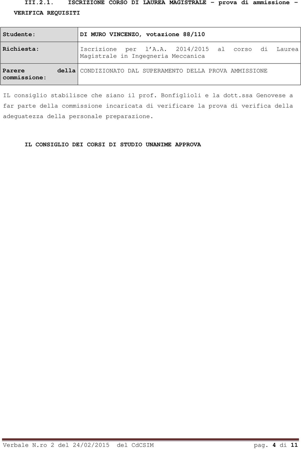 A. 2014/2015 al corso di Laurea Magistrale in Ingegneria Meccanica Parere commissione: della CONDIZIONATO DAL SUPERAMENTO DELLA PROVA AMMISSIONE IL