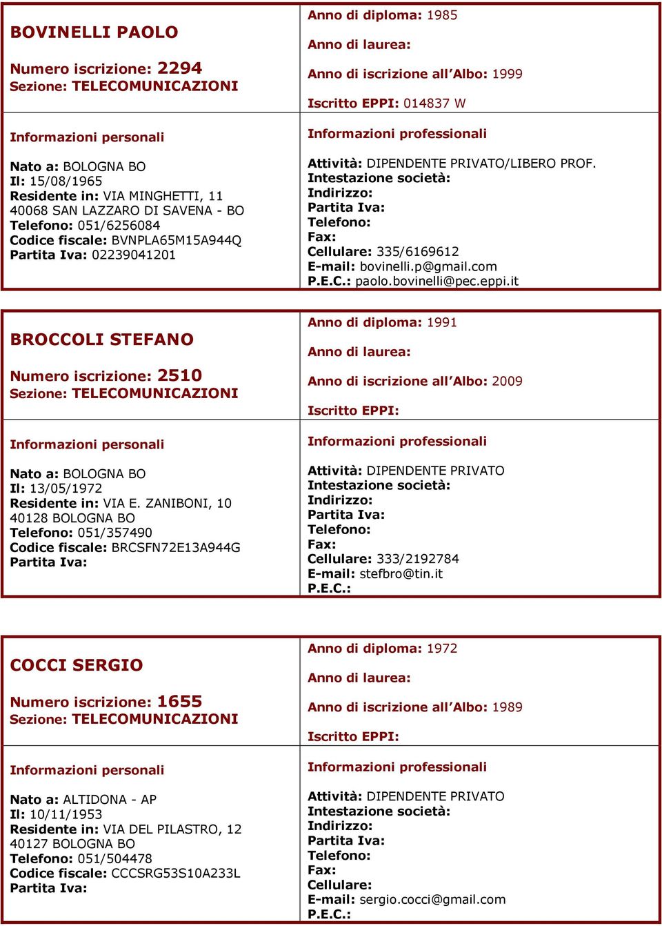 it BROCCOLI STEFANO Numero iscrizione: 2510 Il: 13/05/1972 Residente in: VIA E.