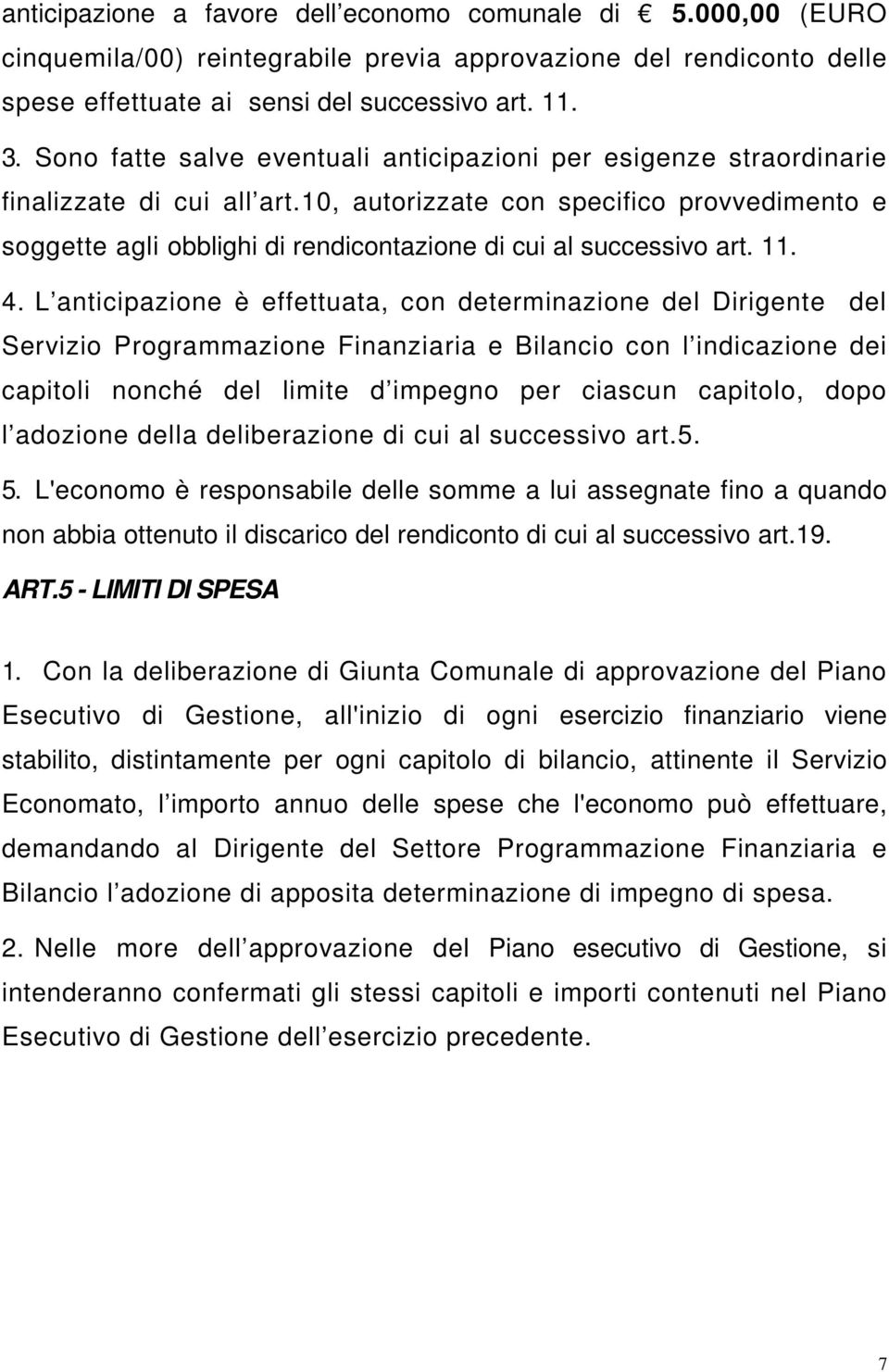 10, autorizzate con specifico provvedimento e soggette agli obblighi di rendicontazione di cui al successivo art. 11. 4.