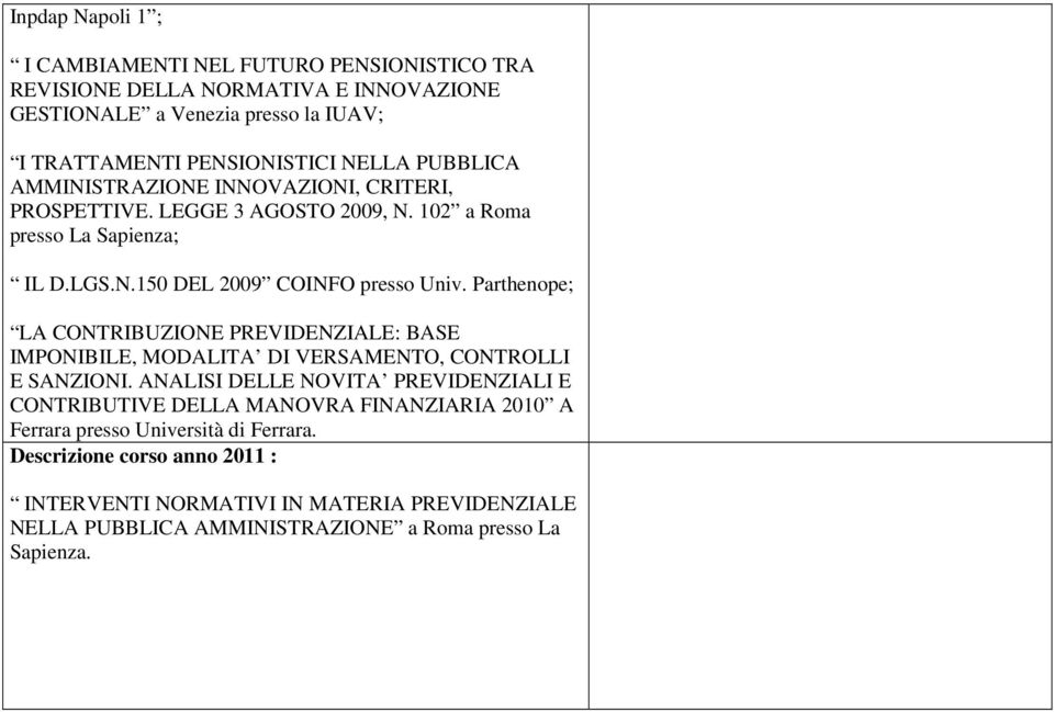 Parthenope; LA CONTRIBUZIONE PREVIDENZIALE: BASE IMPONIBILE, MODALITA DI VERSAMENTO, CONTROLLI E SANZIONI.