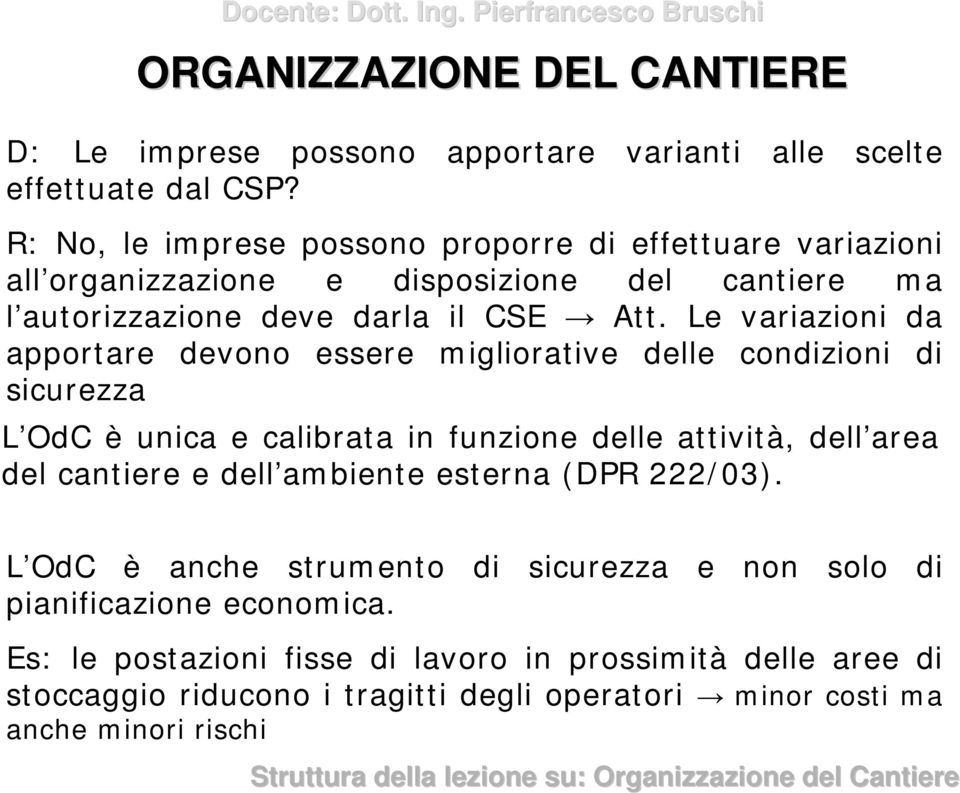 Le variazioni da apportare devono essere migliorative delle condizioni di sicurezza L OdC è unica e calibrata in funzione delle attività, dell area del cantiere e dell ambiente