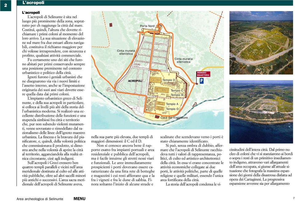 La sua situazione di elevazione sul mare fra due estuari allora navigabili, costituiva il richiamo maggiore per chi volesse intraprendere, con sicurezza e profitto, qualsiasi attività commerciale.