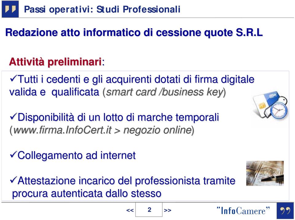 L Attività preliminari: Tutti i cedenti e gli acquirenti dotati di firma digitale valida e qualificata