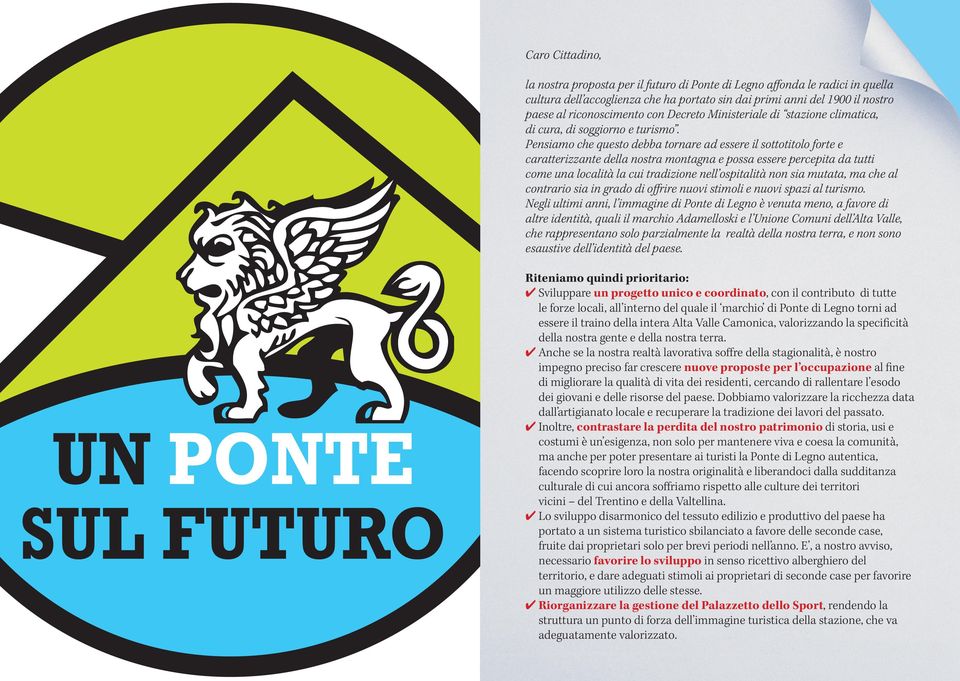 Pensiamo che questo debba tornare ad essere il sottotitolo forte e caratterizzante della nostra montagna e possa essere percepita da tutti come una località la cui tradizione nell ospitalità non sia