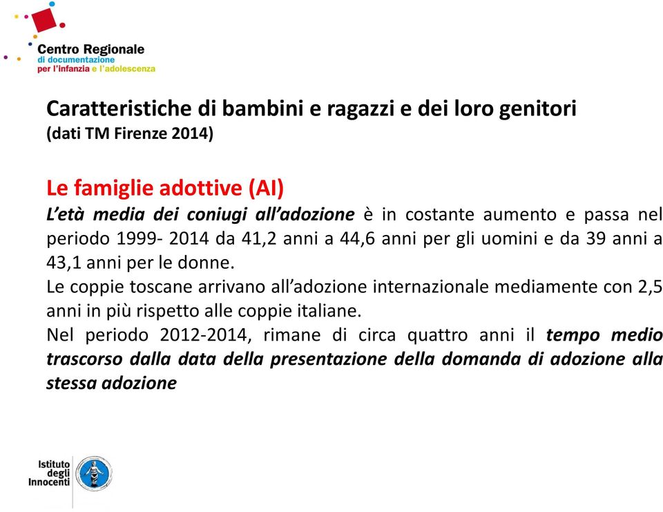 donne. Le coppie toscane arrivano all adozione internazionale mediamente con 2,5 anni in più rispetto alle coppie italiane.