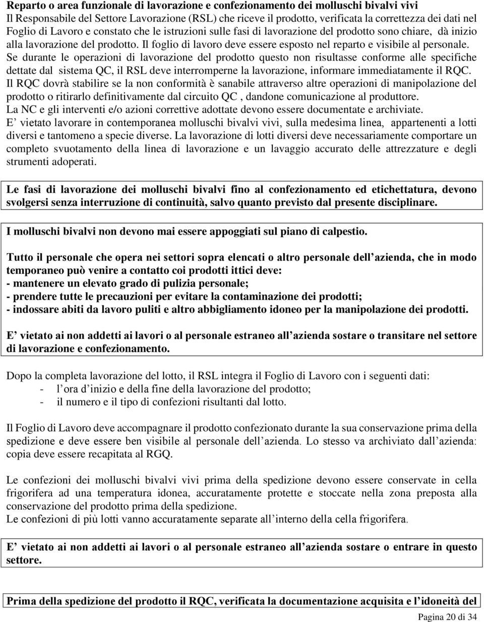 Il foglio di lavoro deve essere esposto nel reparto e visibile al personale.