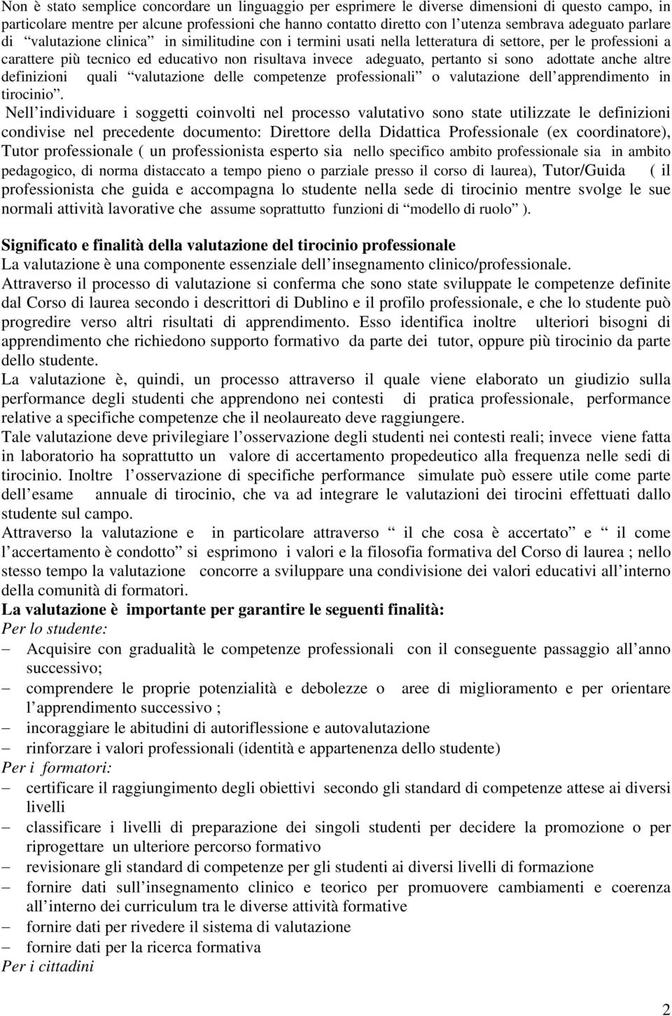 pertanto si sono adottate anche altre definizioni quali valutazione delle competenze professionali o valutazione dell apprendimento in tirocinio.