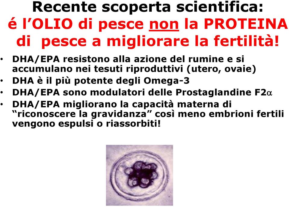 il più potente degli Omega-3 DHA/EPA sono modulatori delle Prostaglandine F2a DHA/EPA migliorano la