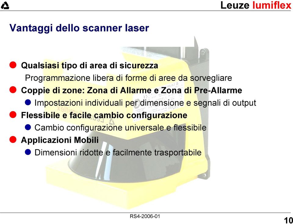 individuali per dimensione e segnali di output Flessibile e facile cambio configurazione Cambio