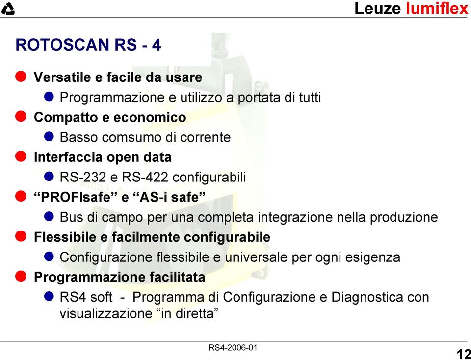 completa integrazione nella produzione Flessibile e facilmente configurabile Configurazione flessibile e universale per