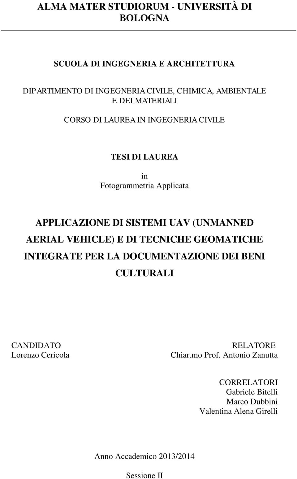 UAV (UNMANNED AERIAL VEHICLE) E DI TECNICHE GEOMATICHE INTEGRATE PER LA DOCUMENTAZIONE DEI BENI CULTURALI CANDIDATO Lorenzo Cericola