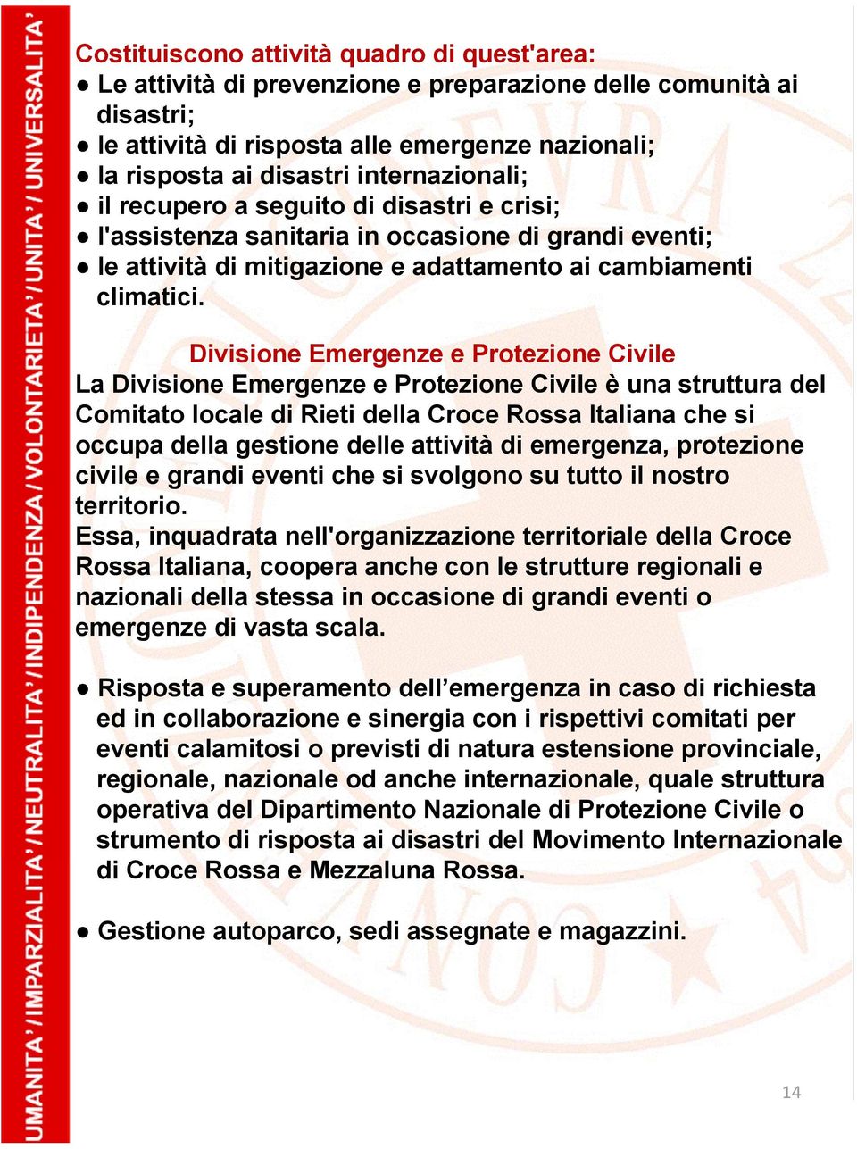 Divisione Emergenze e Protezione Civile La Divisione Emergenze e Protezione Civile è una struttura del Comitato locale di Rieti della Croce Rossa Italiana che si occupa della gestione delle attività