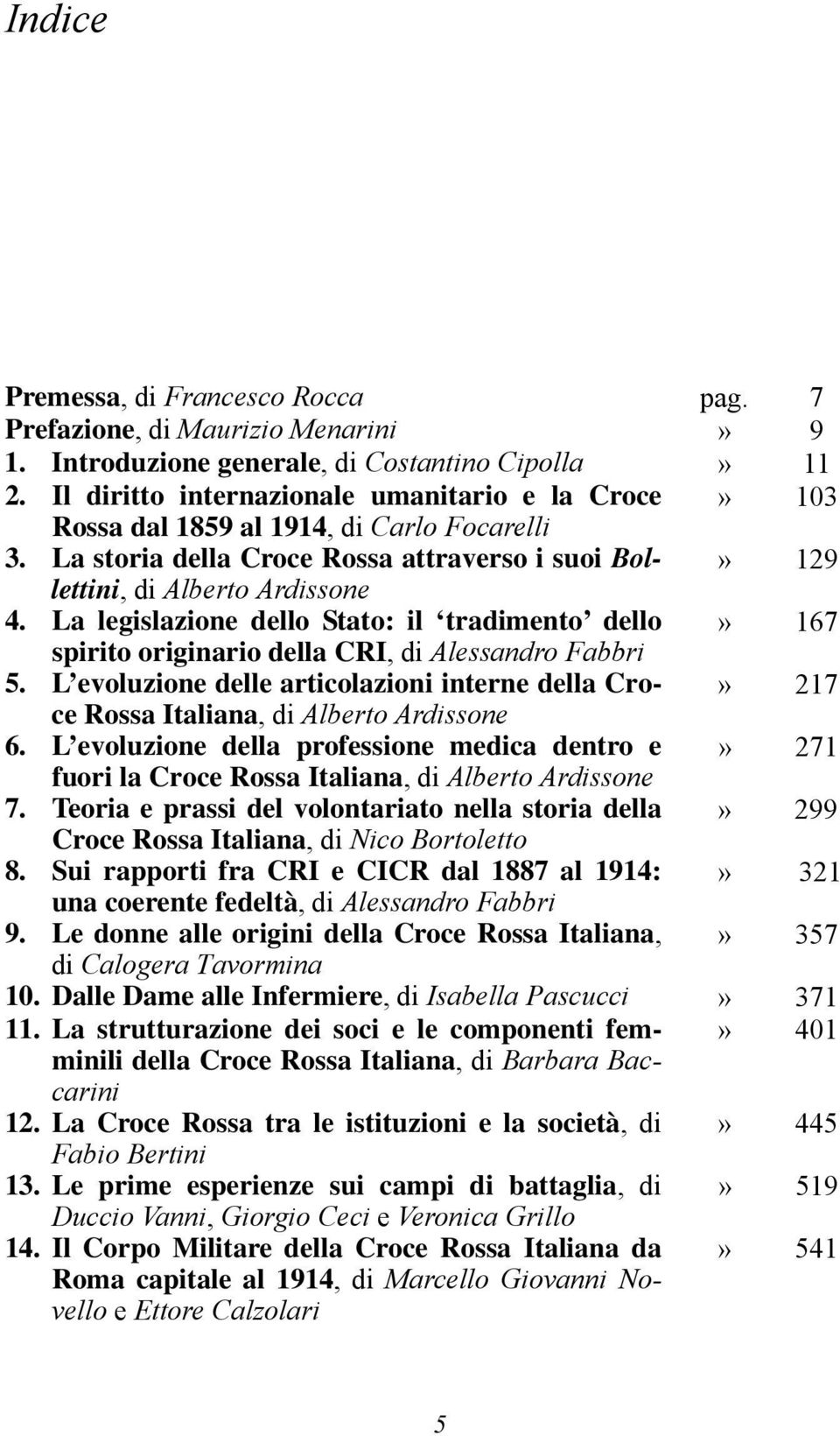 La legislazione dello Stato: il tradimento dello» 167 spirito originario della CRI, di Alessandro Fabbri 5.