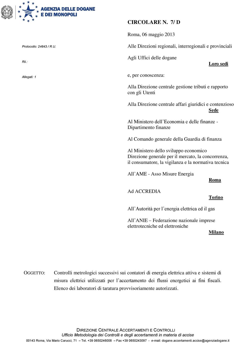 Ministero dell Economia e delle finanze - Dipartimento finanze Al Comando generale della Guardia di finanza Al Ministero dello sviluppo economico Direzione generale per il mercato, la concorrenza, il