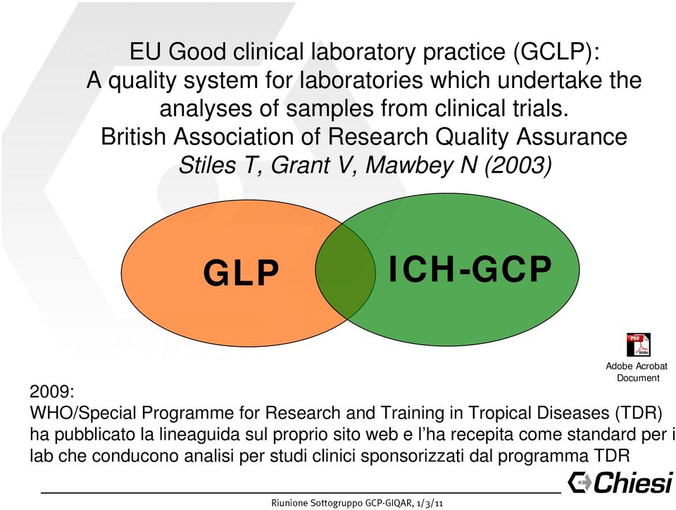 British Association of Research Quality Assurance Stiles T, Grant V, Mawbey N (2003) GLP ICH-GCP Adobe Acrobat Document 2009: