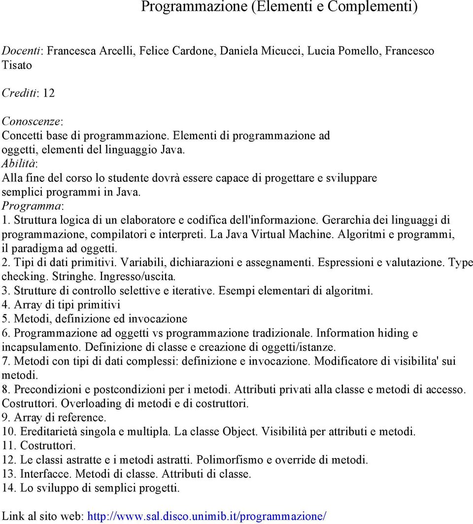 Struttura logica di un elaboratore e codifica dell'informazione. Gerarchia dei linguaggi di programmazione, compilatori e interpreti. La Java Virtual Machine.