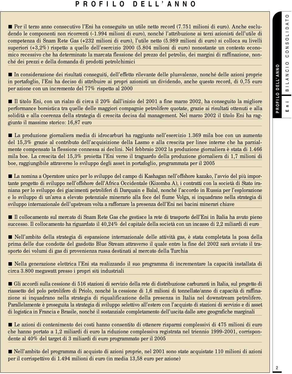 989 milioni di euro) si colloca su livelli superiori (+3,2%) rispetto a quello dell esercizio 2000 (5.