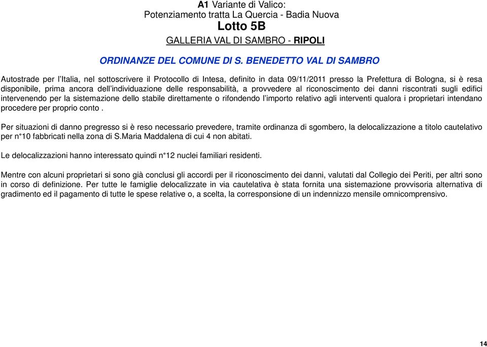 individuazione delle responsabilità, a provvedere al riconoscimento dei danni riscontrati sugli edifici intervenendo per la sistemazione dello stabile direttamente o rifondendo l importo relativo