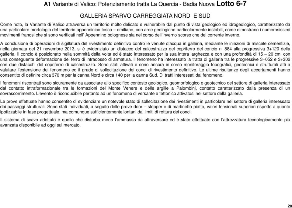 dimostrano i numerosissimi movimenti franosi che si sono verificati nell Appennino bolognese sia nel corso dell inverno scorso che del corrente inverno.