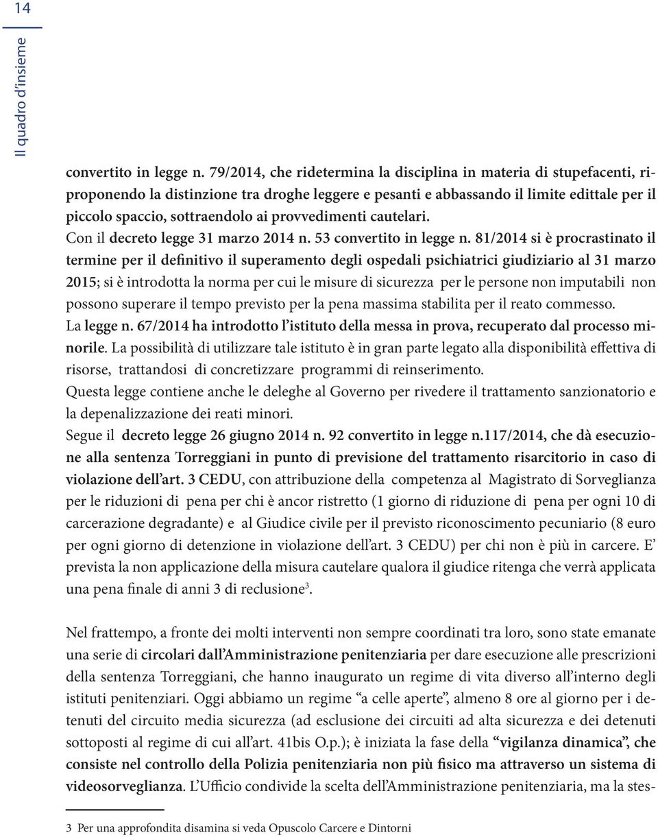 provvedimenti cautelari. Con il decreto legge 31 marzo 2014 n. 53 convertito in legge n.