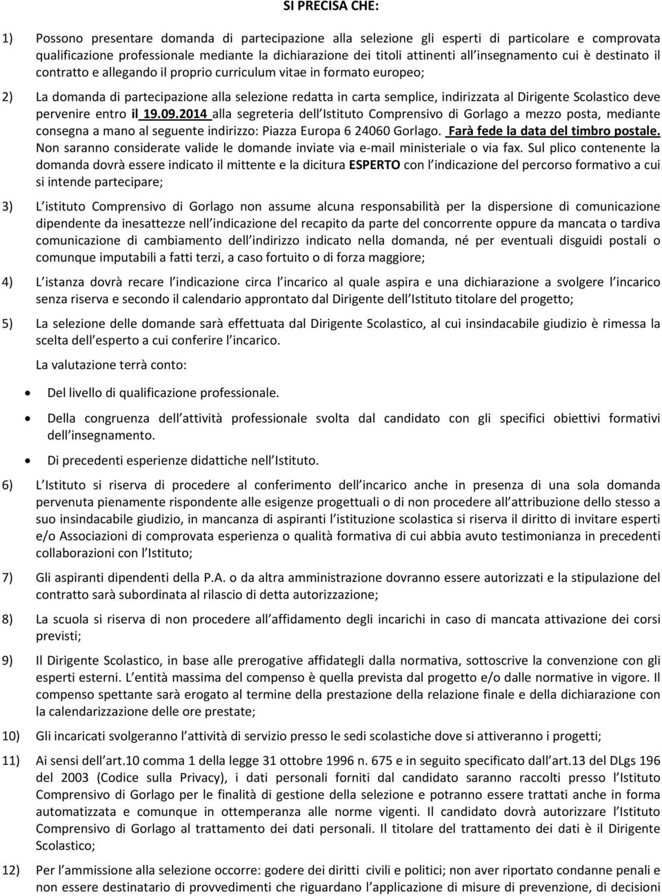 Scolastico deve pervenire entro il 19.09.2014 alla segreteria dell Istituto Comprensivo di Gorlago a mezzo posta, mediante consegna a mano al seguente indirizzo: Piazza Europa 6 24060 Gorlago.