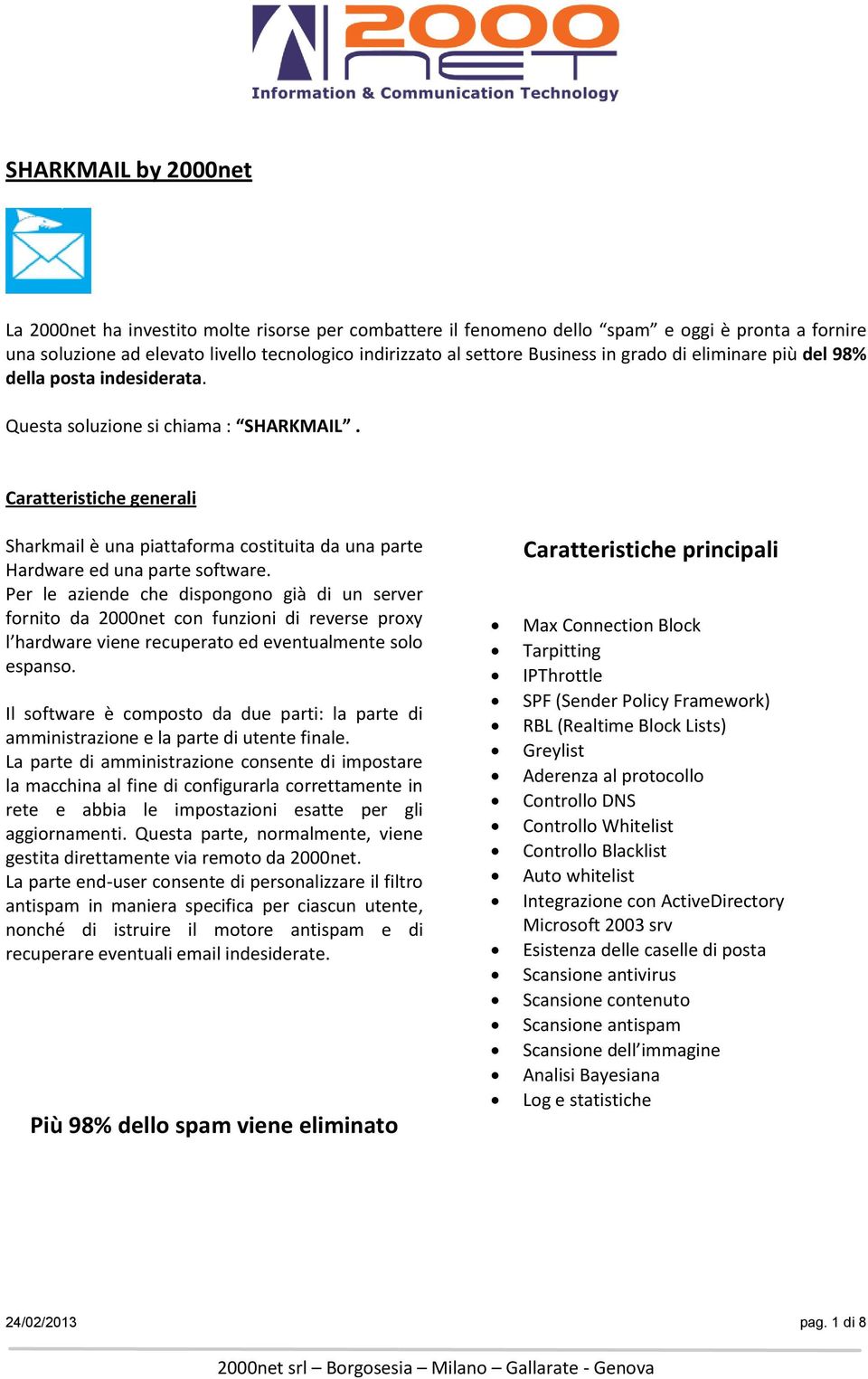 Caratteristiche generali Sharkmail è una piattaforma costituita da una parte Hardware ed una parte software.