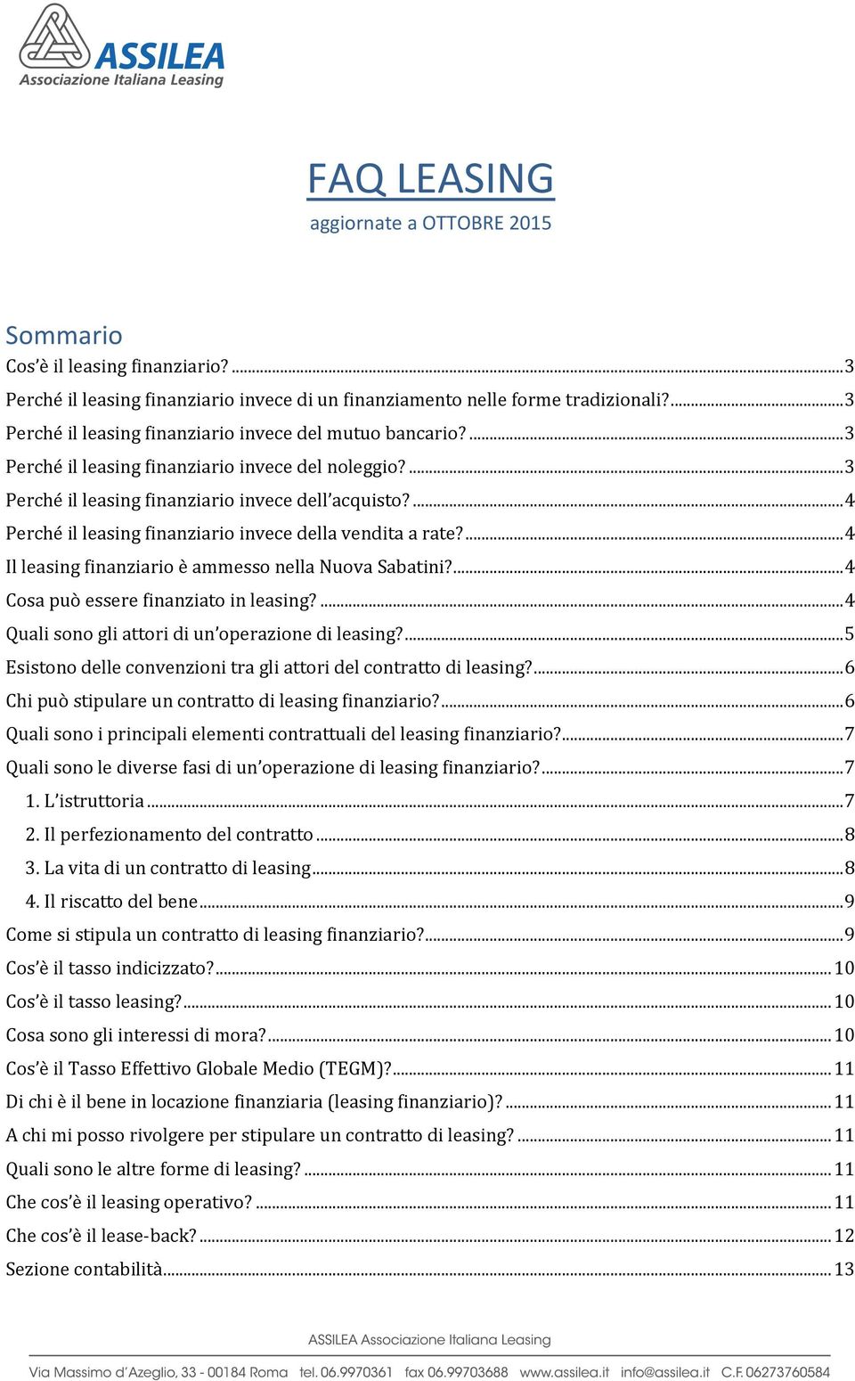... 4 Perché il leasing finanziario invece della vendita a rate?... 4 Il leasing finanziario è ammesso nella Nuova Sabatini?... 4 Cosa può essere finanziato in leasing?